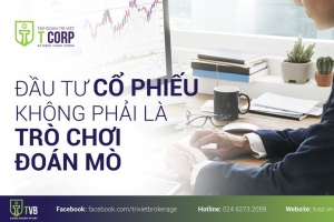 ĐẦU TƯ CỔ PHIẾU KHÔNG PHẢI LÀ TRÒ CHƠI ĐOÁN MÒ  